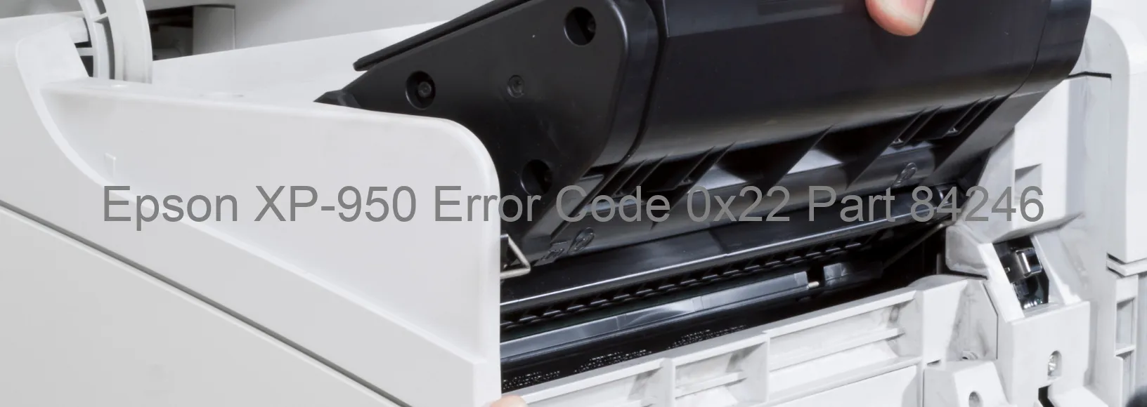 Epson XP-950 Error Code 0x22 Part 84246