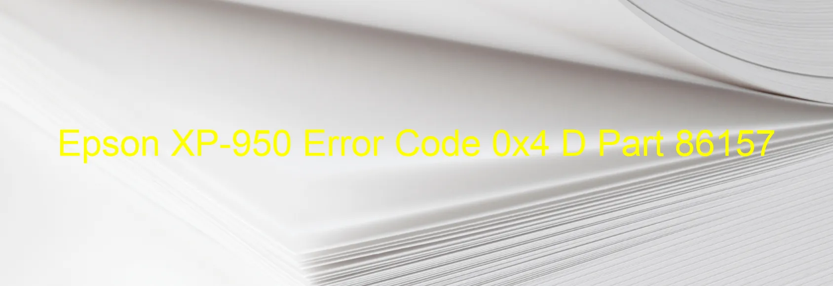 Epson XP-950 Error Code 0x4 D Part 86157