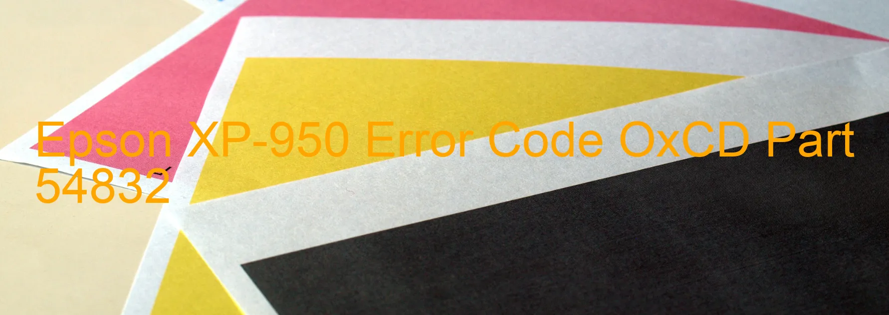 Epson XP-950 Error Code OxCD Part 54832