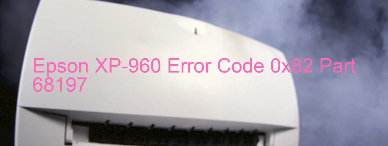 Epson XP-960 Error Code 0x82 Part 68197